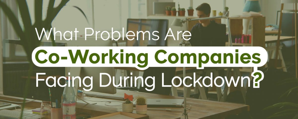 Co-Working Companies Facing During Lockdown